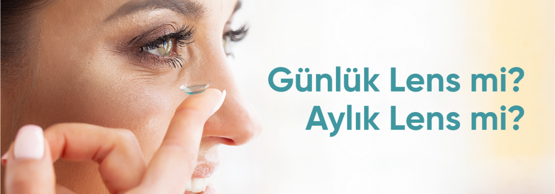 Günlük Lens mi Aylık Lens mi? | Kontakt Lens Türleri Karşılaştırması